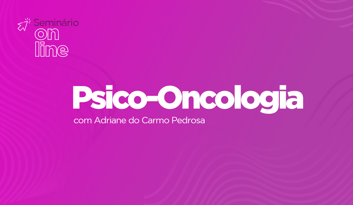 capa_Seminário-Online-Psico-Oncologia-com-Adriane-do-Carmo-Pedrosa.png