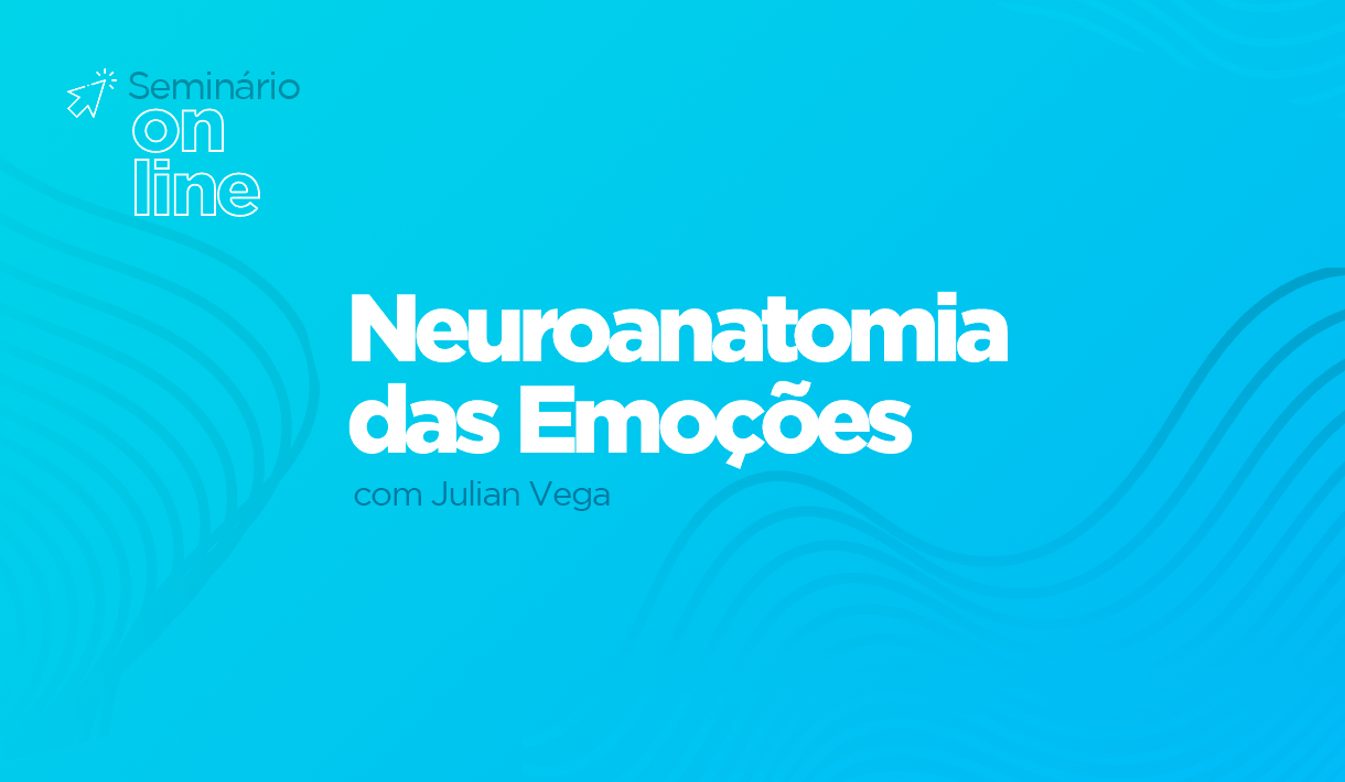 img_Seminário-Online_Seminário-Neuroanatomia-das-Emoções-com-Julian-Vega.png